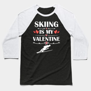 Skiing Is My Valentine T-Shirt Funny Humor Fans Baseball T-Shirt